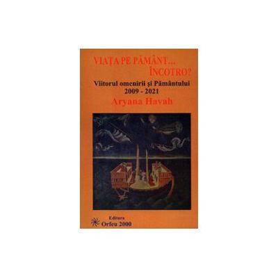 Viata pe Pamant...incotro? ..Viitorul omenirii si Pamantului 2009-2021