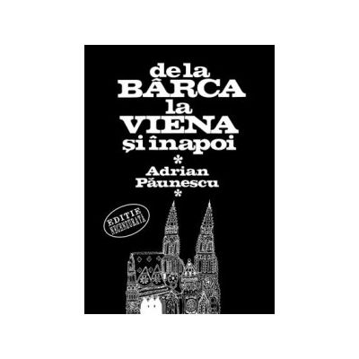 De la Barca la Viena si inapoi - Adrian Paunescu