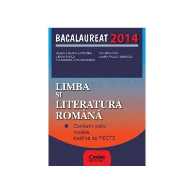 Limba si literatura romana. Bacalaureat 2014 (Conform noilor modele stabilite de MECTS)