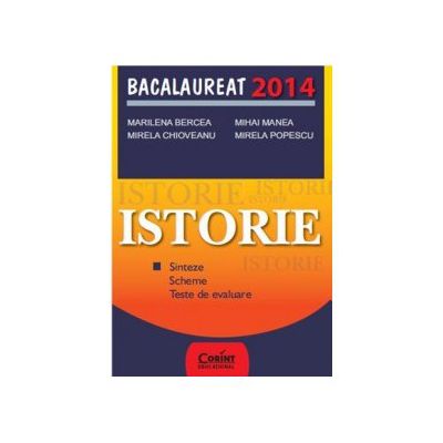 Istorie. Bacalaureat 2014, sinteze, scheme, teste de evaluare