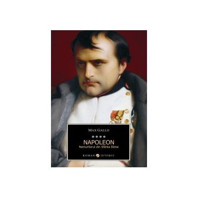 NAPOLEON. NEMURITORUL DIN SFANTA ELENA. VOL IV