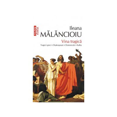 Vina tragica. Tragicii greci • Shakespeare • Dostoievski • Kafka