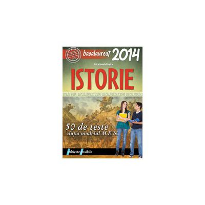BACALAUREAT 2014 ISTORIE - 50 DE TESTE DUPA MODELUL MEN
