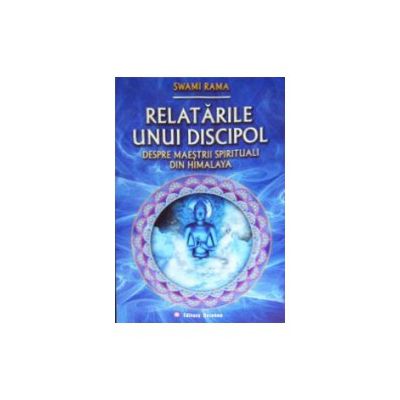 Relatarile unui discipol despre maestrii spirituali din Himalaya