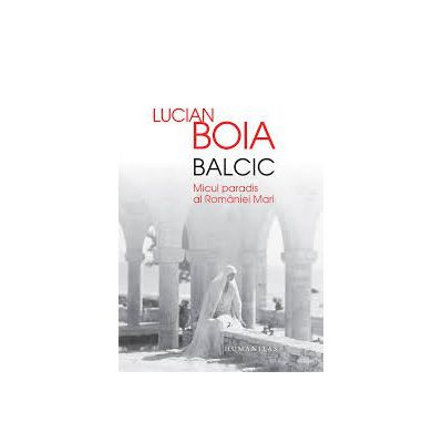 Balcic. Micul paradis al României Mari