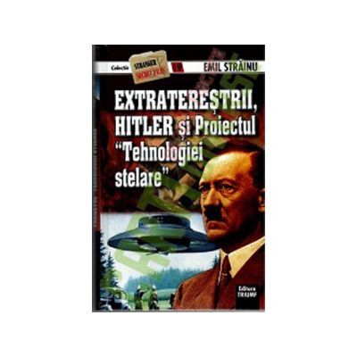 Extraterestrii, Hitler si Proiectul Tehnologiei Stelare