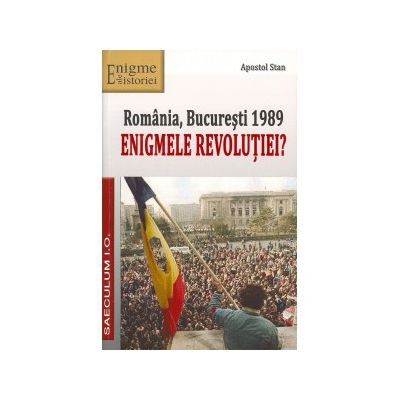 Romania, Bucuresti 1989. Enigmele revolutiei?