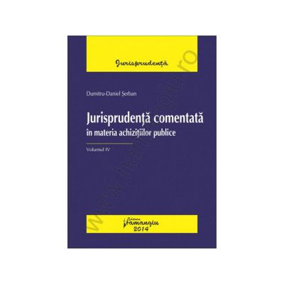 Jurisprudenta comentata in materia achizitiilor publice. Vol. IV