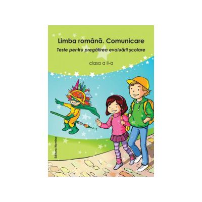Limba romana. Comunicare. Teste pentru pregatirea evaluarii scolare. Clasa a II-a