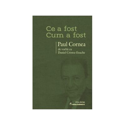 Ce a fost - cum a fost. Paul Cornea de vorba cu Daniel Cristea-Enache