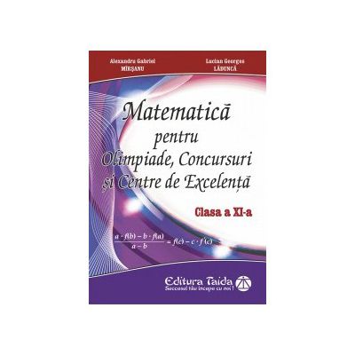 Matematica pentru Olimpiade, concursuri si centre de excelenta, pentru clasa a XI-a