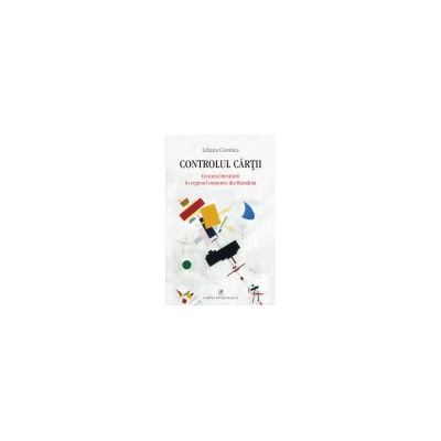 Controlul cartii. Cenzura literaturii in regimul comunist din Romania