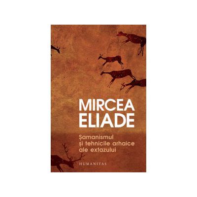 Şamanismul şi tehnicile arhaice ale extazului