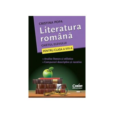 LITERATURA ROMANA. CAIETUL ELEVULUI PENTRU CLASA A VIII-A