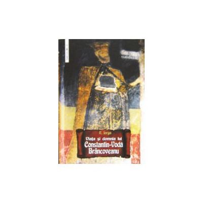 Viata si domnia lui Constantin Voda Brancoveanu