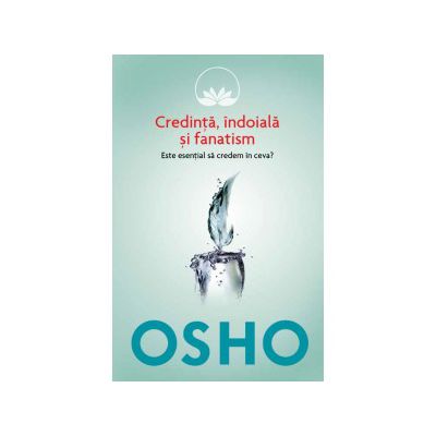 Credinţă, îndoială şi fanatism. OSHO (vol. 3)