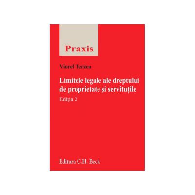Limitele legale ale dreptului de proprietate si servitutile. Editia 2