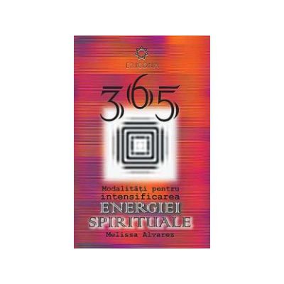 365 de modalitati pentru intensificarea energiei spirituale