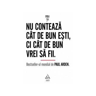 Nu contează cât de bun eşti, ci cât de bun vrei să fii