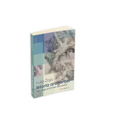 Istoria arogantei - Psihologia si limitele dezvoltarii