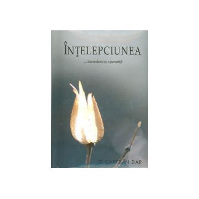 INTELEPCIUNEA-INCREDERE SI SPERANTA