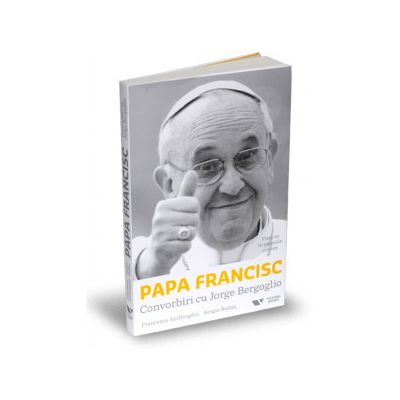 Papa Francisc: Convorbiri cu Jorge Bergoglio