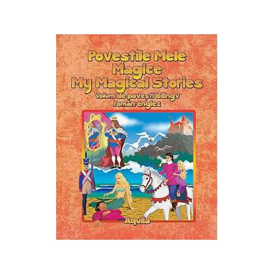 Povestile mele magice. My magical stories. Volum de povesti bilingv roman-englez