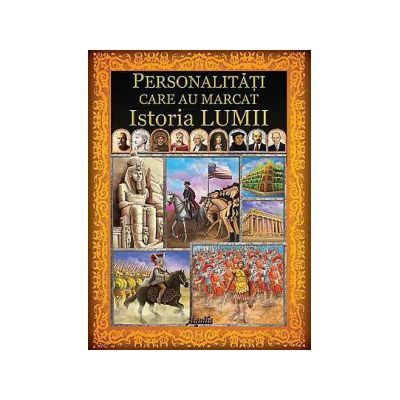 Personalitati care au influentat istoria lumii