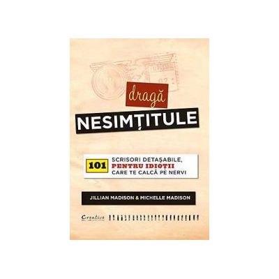 Draga nesimtitule. 101 scrisori detasabile, pentru idiotii care te calca pe nervi