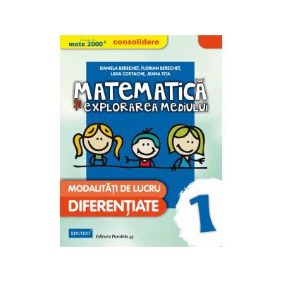 MATEMATICA SI EXPLORAREA MEDIULUI - CONSOLIDARE. MODALITATI DE LUCRU DIFERENTIATE. CLASA I