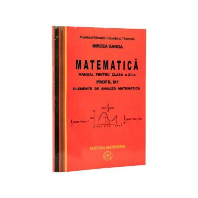 Manual pentru clasa a XII-a PROFIL M1 – set 2 vol - Mircea Ganga