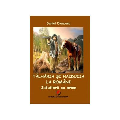 Tâlhăria şi haiducia la români : jefuitorii cu arme