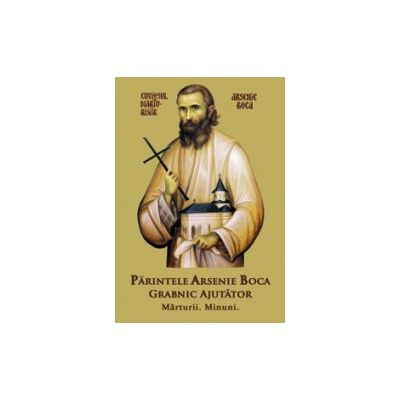 Parintele Arsenie Boca - Grabnic Ajutator - Marturii - Minuni