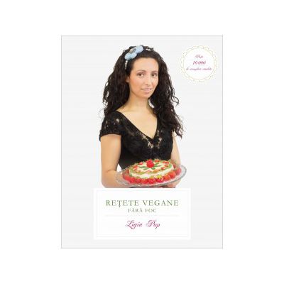 Reţete vegane fără foc. Ediţia a VI-a, revizuită