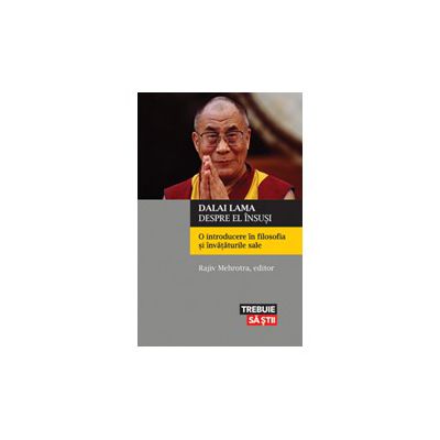 Dalai Lama despre el însuşi. O introducere în filosofia şi învăţăturile sale