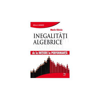Inegalitati Algebrice. De la initiere la performanta
