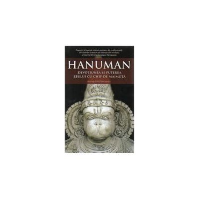 Hanuman. Devotiunea si puterea zeului cu chip de maimuta