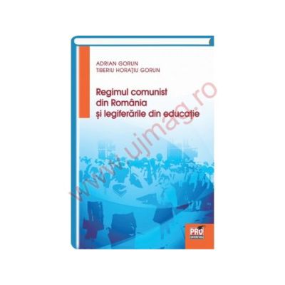 Regimul comunist din Romania si legiferarile din educatie