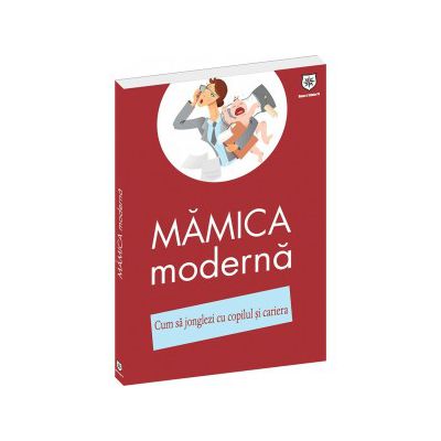 Mamica moderna. Cum sa jonglezi cu copilul si cariera