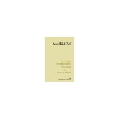 Literatura in totalitarism 1959-1960. Vol. VI: La rascruce de generatii
