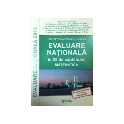 Pregatirea examenului de Evaluare Nationala 2015 in 25 de saptamani. Matematica