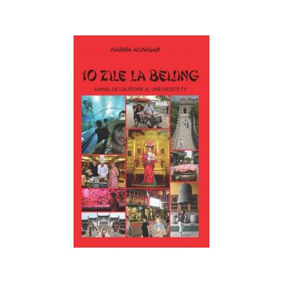 10 ZILE LA BEIJING. JURNAL DE CALATORIE AL UNEI VEDETE TV
