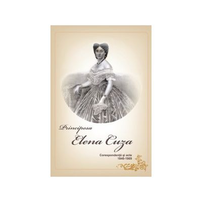 Principesa Elena Cuza - Corespondenta si acte 1840-1909