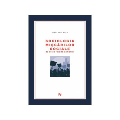 Sociologia miscarilor sociale. De ce se revolta oamenii?