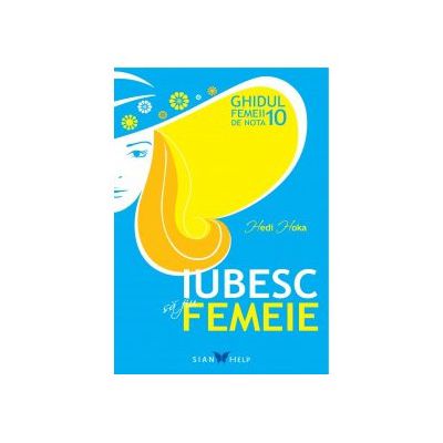 IUBESC SĂ FIU FEMEIE GHIDUL FEMEII DE NOTA 10