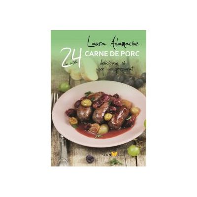 REŢETE CU CARNE DE PORC 24 DE REŢETE DELICIOASE ŞI UŞOR DE PREPARAT
