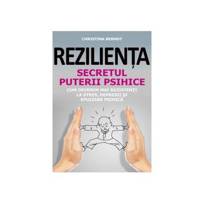 REZILIENȚA.SECRETUL PUTERII PSIHICE