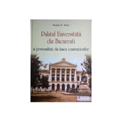 Palatul Universitatii din Bucuresti si personalitati din lumea constructorilor