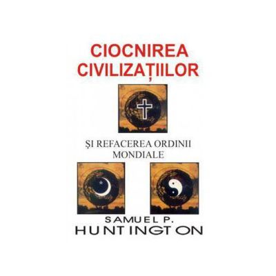 Ciocnirea civilizatiilor si refacerea ordinii mondiale