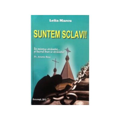 Suntem sclavi! In mintea stramba si lucrul bun se stramba! Parintele Arsenie Boca